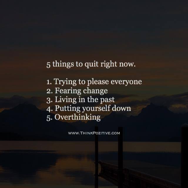 Think Positive To Make Things Positive - 5 Things To Quit Right Now. 1. Trying To Please...