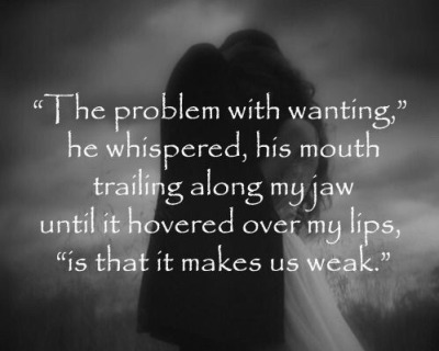 awhisperingdream:“The problem with wanting is that it makes us weak&hellip;”