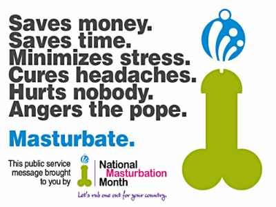 National Masturbation month is May: People have a month for everything .. lol