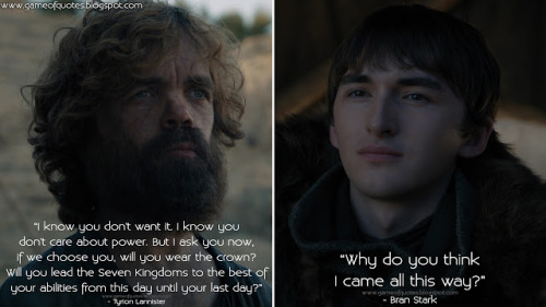 Tyrion Lannister: I know you don&rsquo;t want it. I know you don&rsquo;t care about power. B