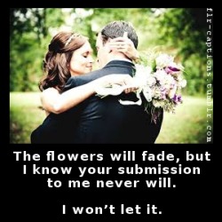 flr-captions: The flowers will fade, but