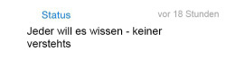 whatsapp-status:   Jeder will es wissen - keiner verstehts 
