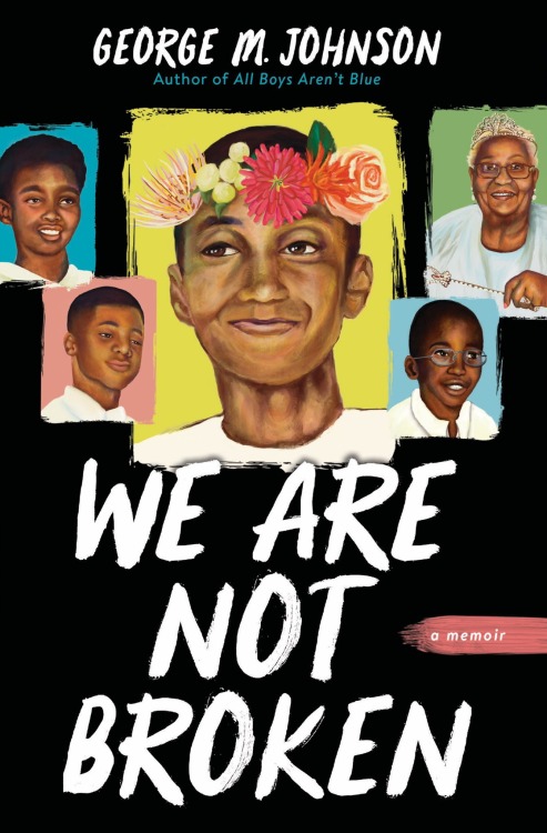 2021ya: WE ARE NOT BROKEN ​by George M. Johnson (Little, Brown BFYR, 9/7/21)  9780759554603  Add to 
