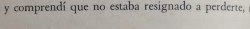  Ni lo estaria nunca, pero ya era tarde…