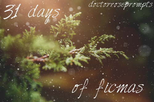 doctorroseprompts: 31 Days of Ficmas is here! Fanfic advent calendars have been around for years. Th