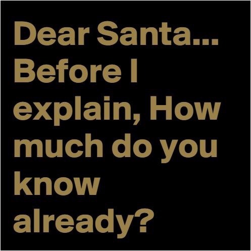 firefly-flashes:Sounds like how I started my Christmas letter to Santa…
