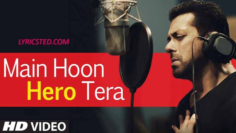 Main Hoon Hero Tera
Movie: Hero (2015)
Music: Amaal Mallik
Singers: Salman Khan
Lyrics: Kumaar
Starring: Sooraj Pancholi, Athiya Shetty