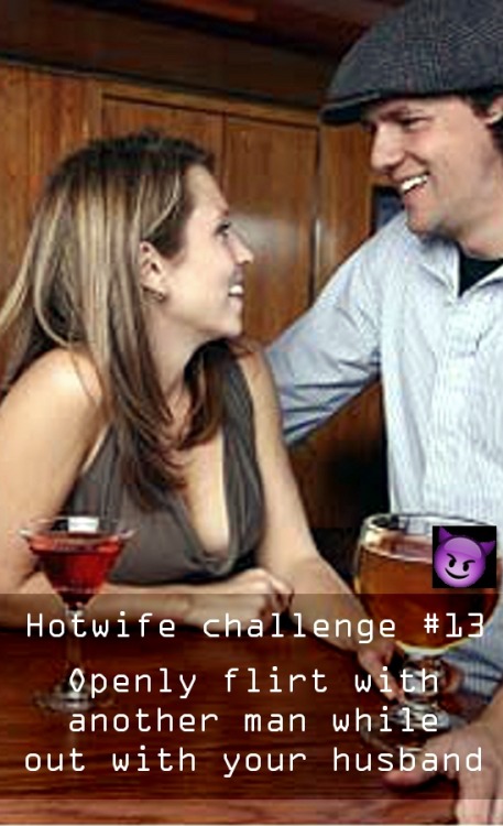 thoughtsofcharlotteanddave:  sharedwifedesires: HW Challenge #13 Flirt openly in front of your husband. A good beginner challenge.  We can play that game can’t we Dave?