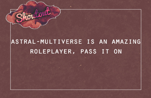 @astral-multiverse is an amazing roleplayer, pass it on