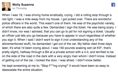 micdotcom:  This white woman’s shocking account of police brutality reveals the importance of the #BlackLivesMatter movement Molly Suzanna shared a story on Facebook that she had never told before: when she was 19, she ran a red light while crying,