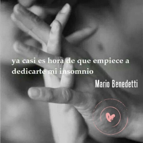 poesiaespanol: Ya casi es hora de que empiece a dedicarte mi insomnio. Mario Benedetti. #poesí