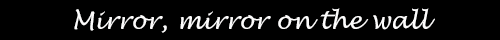 construction-of-reality:  D.GRAY-MAN : Edit  ||  M I R R O R↳ Mirror, mirror