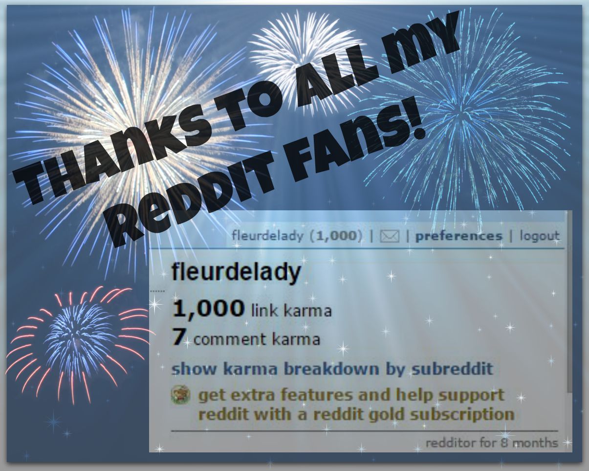 I got 1,000 karma on reddit! Yay! See all my reddit goodness here: http://ow.ly/PLcwg