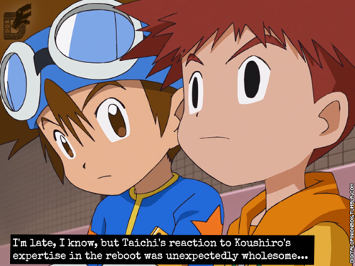  I’m late, I know, but Taichi’s reaction to Koushiro’s expertise in the reboot was