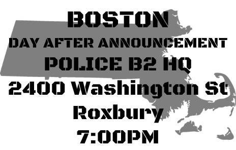 fergusonresponse:  BOSTON - POLICE B2 HQ DAY AFTER ANNOUNCEMENT 2400 Washington Street, Roxbury, MA 7:00 PM Bring Signs, Cameras & A Thirst for Justice Follow @BLM_Boston 