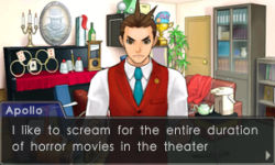 incorrectaceattorney:Apollo: I like to scream for the entire duration of horror movies in the theater so I’m not caught off guard.