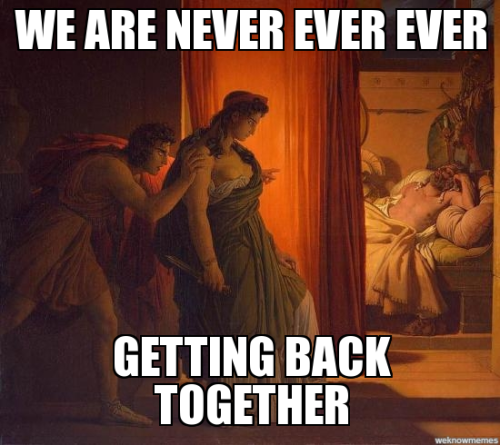 classicalmeangirls:Clytemnestra: I remember when we broke up the first time Saying this is it, I&rsq