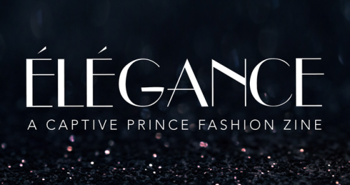 ÉLÉGANCE // A Captive Prince Fashion ZineWelcome to ÉLÉGANCE, an upcoming collaborative project to s