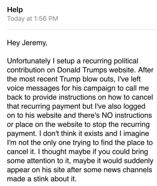 scrptrx:    Mic decided to investigate these claims for themselves and see if this alleged former Trumpian was telling the truth. They set up a ũ recurring donation to the Trump Campaign, and when they tried to cancel it, Mic confirmed that there was