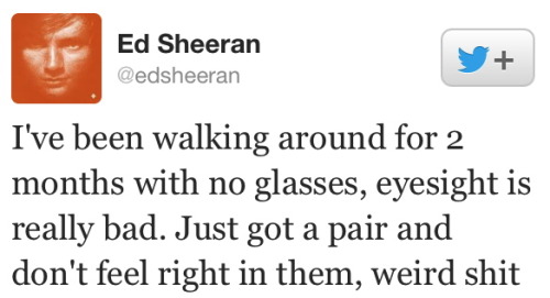 Porn photo ed-sheeran-is-purrfect:  Ed Sheeran - Tweets