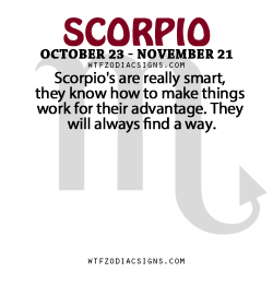 wtfzodiacsigns:  Scorpio’s are really smart, they know how to make things work for their advantage. They will always find a way.   - WTF Zodiac Signs Daily Horoscope!  