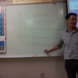 airikjeong:  So my Chemistry teacher has an Asian grading scale… A - Average B - Below Average  C - Can’t eat dinner D - Don’t come home F - Find a new family 