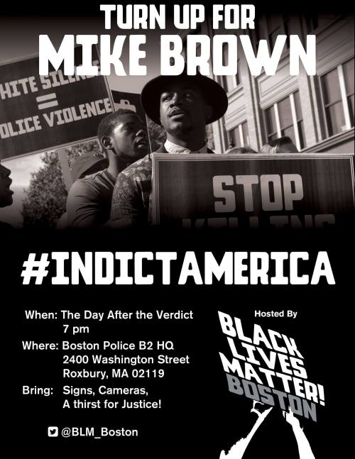 fergusonresponse:  BOSTON - POLICE B2 HQ DAY AFTER ANNOUNCEMENT 2400 Washington Street, Roxbury, MA 7:00 PM Bring Signs, Cameras & A Thirst for Justice Follow @BLM_Boston 