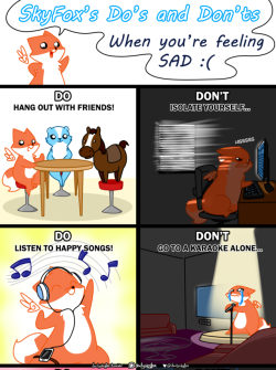 dailyskyfox:  Today I teach you the Do’s and Don'ts When you’re feeling Sad!   It works every time, trust me UvU   —————————————————————————————— Support the little Skyfox on Patreon!  Gonna