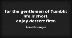 cowboyenigma:  Yes, enjoy desert, but in