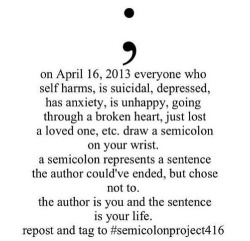 socialised:  *April 16th 2014* It would be great to see as many people as possible doing this, whether you struggle with the things listed on the picture or not, drawing a semi colon on your wrist will show support to everyone who needs it. Stay strong