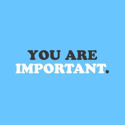 cwote:You. Are. Important.