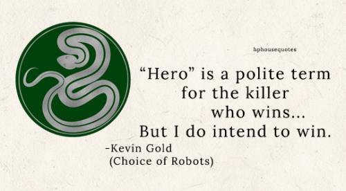 SLYTHERIN: &ldquo;&lsquo;Hero&rsquo; is a polite term for the killer who wins&hellip