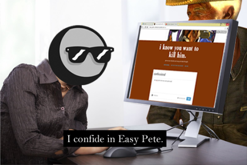I confide in Easy Pete.