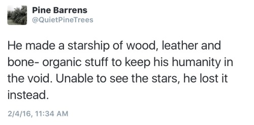 quietpinetrees:“He made a starship of wood, leather and bone- organic stuff to keep his humanity in 