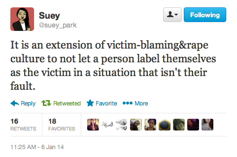 dilemmagoldman:  strugglingtobeheard:  ethiopienne:  [TW: sexual assault] Check out the incredibly important conversation happening on Suey Park’s timeline about the “victim” vs. “survivor” binary in sexual assault rhetoric.  this is great.