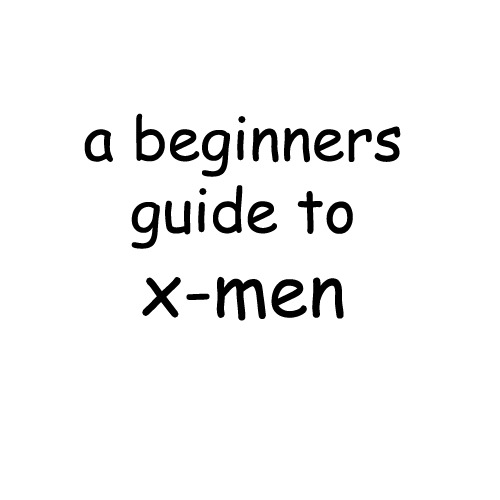 ricstar:  batcows:  bartony requested a beginners guide to x-men because she didn’t think i could do it who’s laughing now skank  This is only entirely true. 