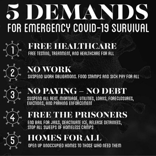 fuckyeahanarchistposters:5 Demands for Emergency Covid-19 Survival1 - Free Healthcare2 - No Work3 - 