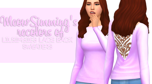 meowsimming: Hello Everyone! I love @lilsimsie’s lace back sweaters so i thought i would recol