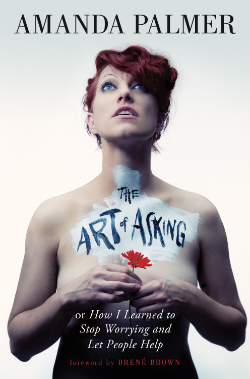 amandapalmer:as some of you have seen unfold on here, my book - “THE ART OF ASKING” - is officiall