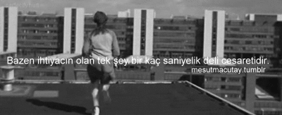 mesutmacutay:”Bazen ihtiyacın olan tek şey bir kaç saniyelik deli cesaretidir.”