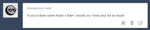 Don’t cry to hard anon!! And mhyinart guessed correct at my WIP image, this is Frodo and Sam&h