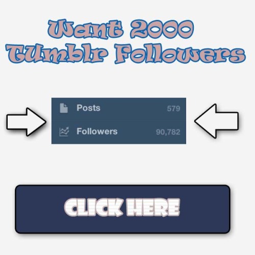 sohrabwray14: Click Here To Get 1000 Tumblr Followers Now