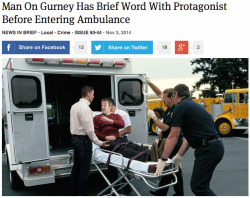 theonion:  Man On Gurney Has Brief Word With Protagonist Before Entering Ambulance