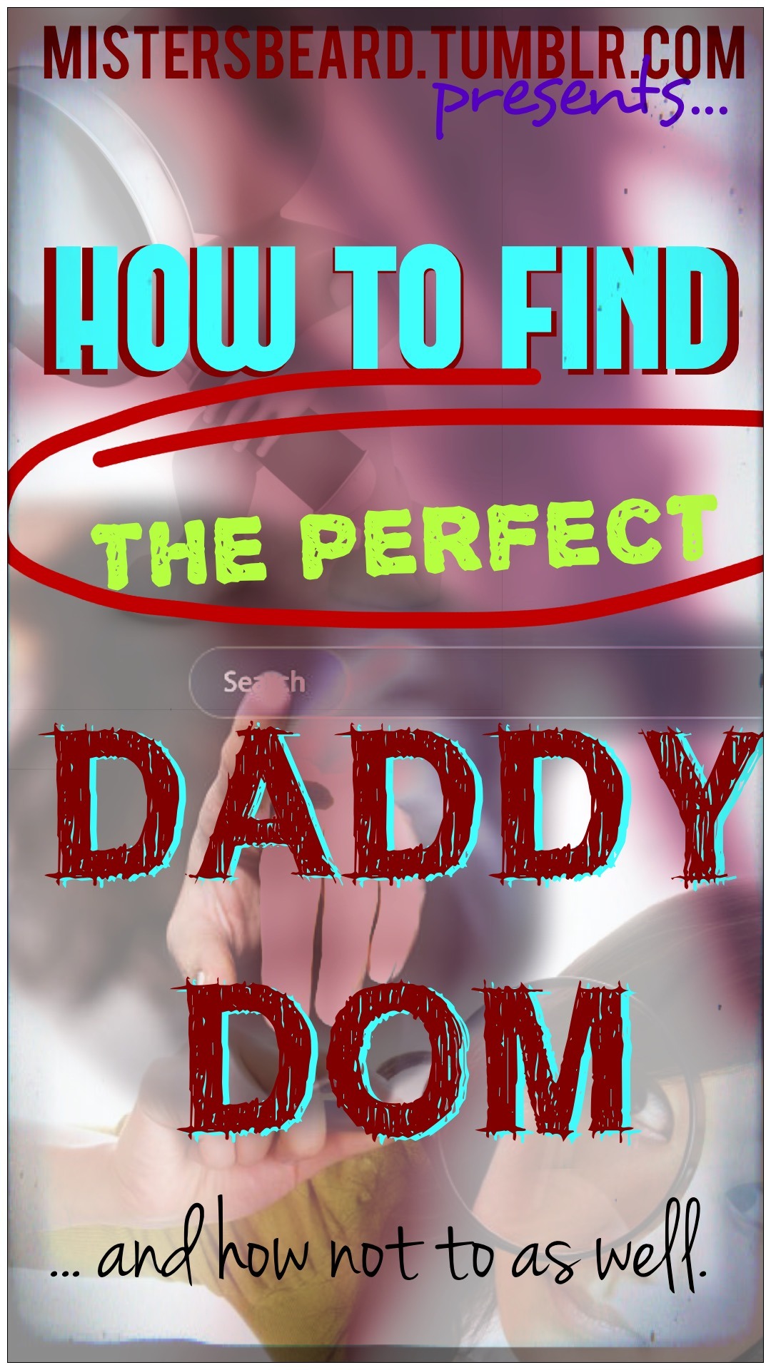 mistersbeard: HOW TO FIND A DADDY… and how not to.  PART ONE - The pre-consideration