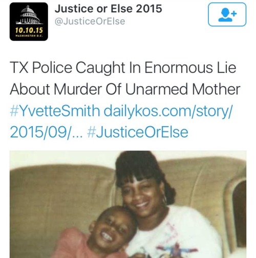 alwaysbewoke:  krxs10:  Texas Police Caught in Enormous Lie About Their Murder of Unarmed Mother Yvette Smith On February 16, 2014, Yvette Smith, a 47-year-old mother beloved by her family and community, was shot and killed on the spot by local police