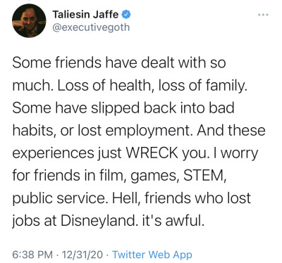 bixbiboom:[ID: A total of eight tweets from Taliesin Jaffe @.executivegoth which together read: “2020 is almost over and I feel I have something to get off my chest: I didn’t get better. I didn’t get healthier in mind or body. I didn’t