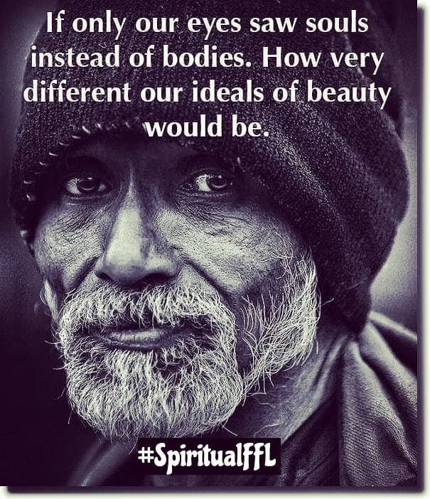 spiritualffl:  If only our eyes saw souls instead of bodies. How very different our