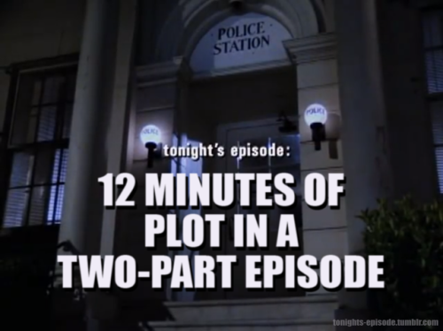 tonights-episode: tonight’s episode: 12 MINUTES OF PLOT IN A TWO-PART EPISODE