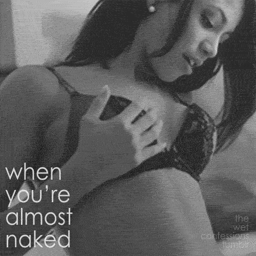 the-wet-confessions:  when you’re almost naked