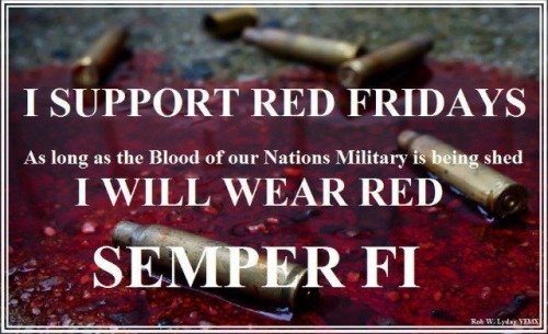 militarymom: I wear RED every Friday to show people I know that FOR OUR FREEDOM THEIR BLOOD RUNS RED